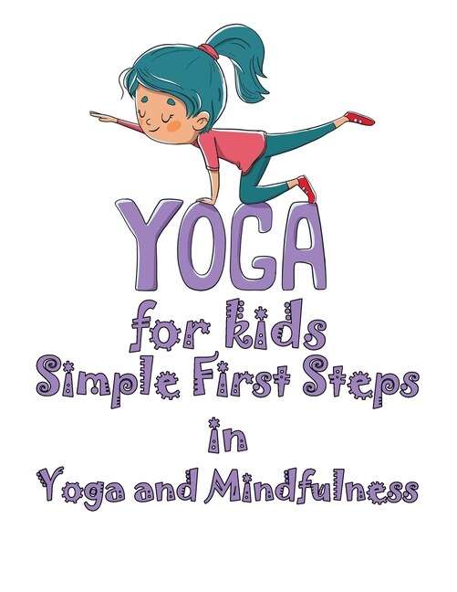 Yoga For Kids, Simple First Steps In Yoga And Mindfulness: Let's Start By Clarifying What Exactly This Discipline Is, That Is, Not A 'simple' Sport, But A Tru