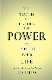 Front cover_Ten Truths to Unlock the Power to Improve Your Life