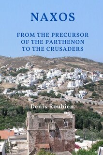 Couverture_Naxos. From the precursor of the Parthenon to the Crusaders