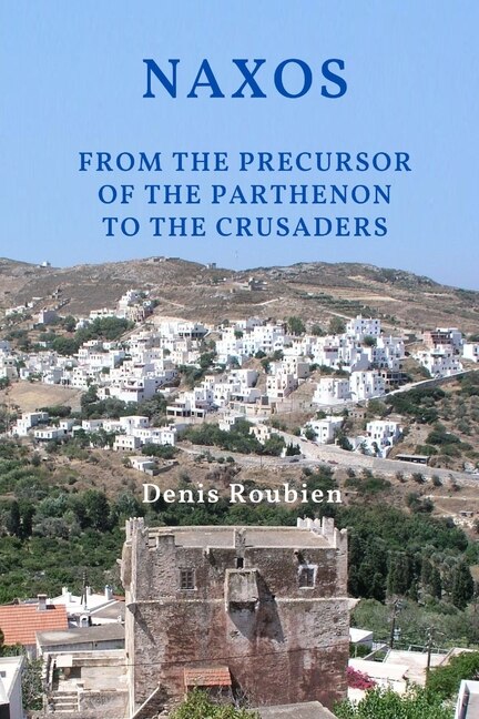 Couverture_Naxos. From the precursor of the Parthenon to the Crusaders