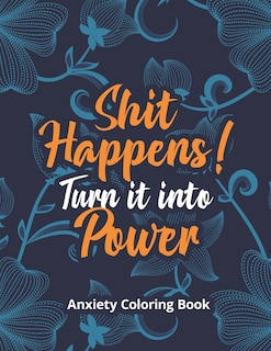 Front cover_Shit Happens! Turn it into Power - Anxiety Coloring Book