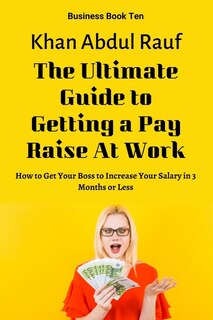 Couverture_The Ultimate Guide to Getting a Pay Raise At Work