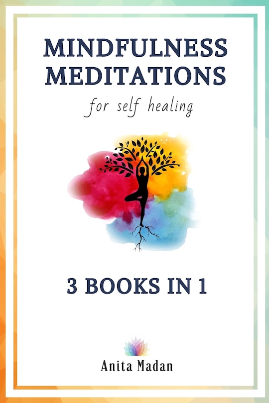 Mindfulness Meditations for Self-Healing: 3 Books in 1: Guided Meditations for Relaxation, Deep Sleep and Anxiety Relief, Chakra Healing for Beginners, Vagus Nerve