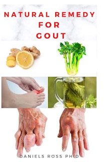 Natural Remedy for Gout: Natural and Effective Remedies To Get Rid of GOUT Problem