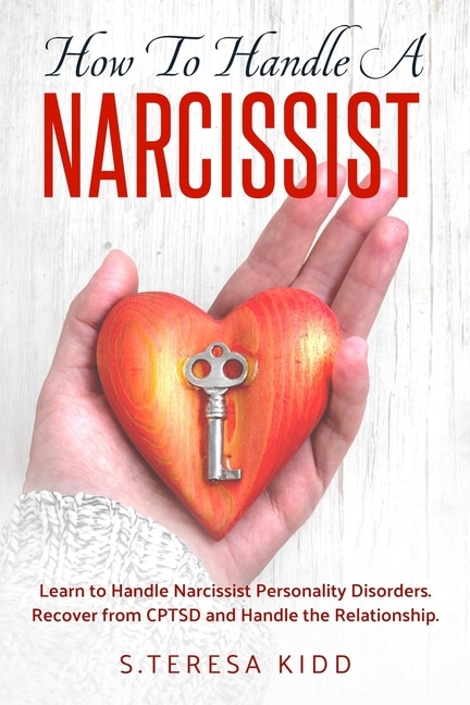 How to Handle a Narcissist: Learn to Handle Narcissist Personality Disorders. Recover from CPTSD and Handle the Relationship.