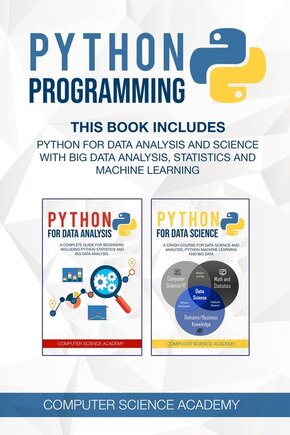 Python Programming: This Book Includes: Python for Data Analysis and Science with Big Data Analysis, Statistics and Machine Learning.