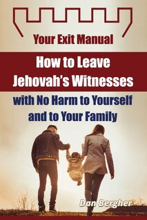 Couverture_How to Leave Jehovah's Witnesses with No Harm to Yourself and to Your Family - Your Exit Manual