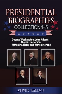 Front cover_Presidential Biographies Collection 1-5