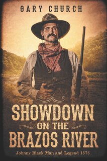 Showdown on the Brazos River: Johnny Black Man & Legend 1876