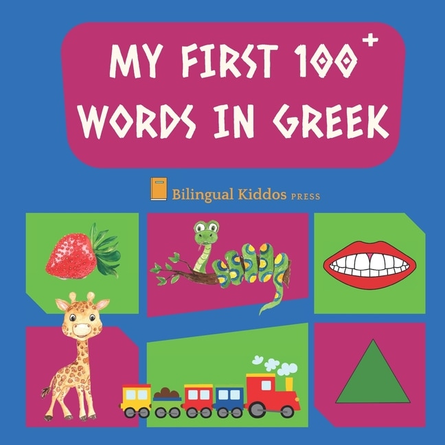 My First 100 Words In Greek: Language Educational Gift Book For Babies, Toddlers & Kids Ages 1 - 3: Learn Essential Basic Vocabu