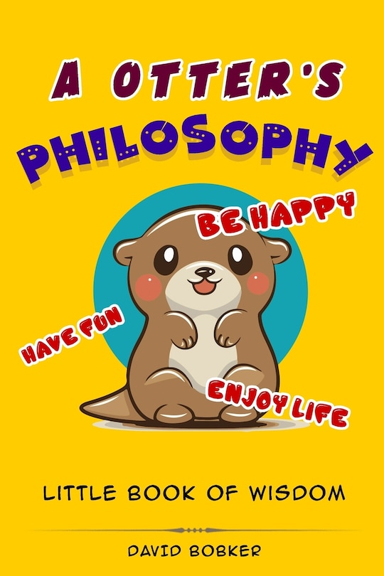 Front cover_A Otter's Philosophy, Have Fun, Be Happy, Enjoy Life
