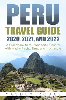 Front cover_Peru Travel Guide 2020, 2021, And 2022