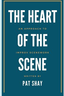 The Heart of the Scene: An Approach to Improv Scenework