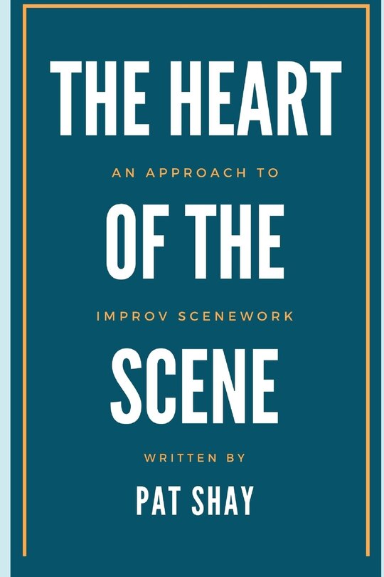 The Heart of the Scene: An Approach to Improv Scenework