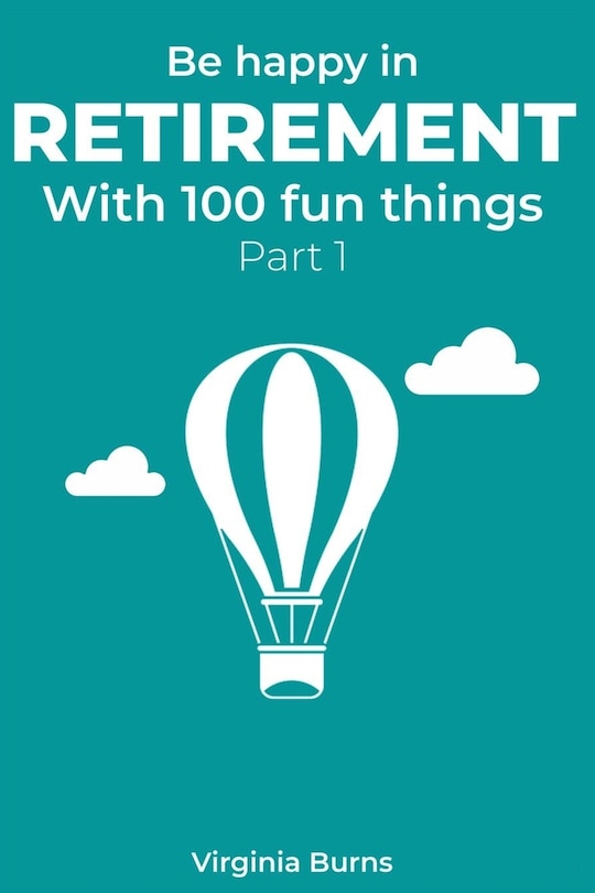 Couverture_Be happy in retirement with 100 fun things (Part 1)- Virginia Burns