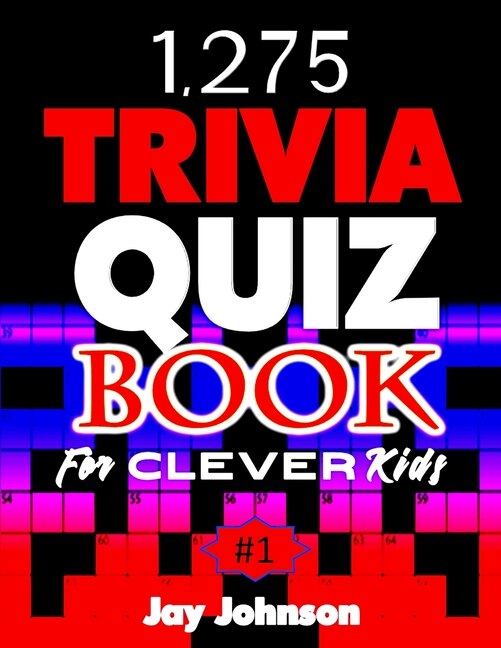 1,275 Trivia Quiz Book for Clever Kids: A Special Collections of Trivia Questions and Answers Book for General Knowledge of Facts and Fun for Kids That Guarantees Learning and Adults Engagement Too Vol.1!