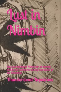 Lust In Nimbin: Love And Infinity In Nimbin For All Eternity And For Our Corroborees Of Song And Stories Of Our Dre