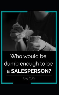 Front cover_Who would be dumb enough to be a SALESPERSON?