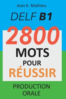 Front cover_DELF B1 - Production Orale - 2800 mots pour réussir