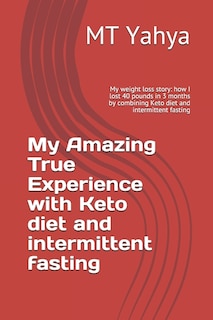 Front cover_My Amazing True Experience with Keto diet and intermittent fasting
