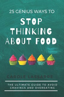 Couverture_25 Genius Ways to Stop Thinking about Food