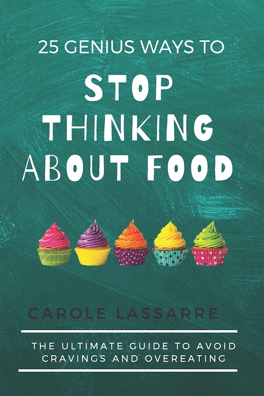 Couverture_25 Genius Ways to Stop Thinking about Food