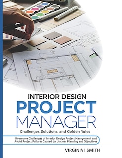 Front cover_Interior Design Project Manager - Challenges, Solutions, and Golden Rules