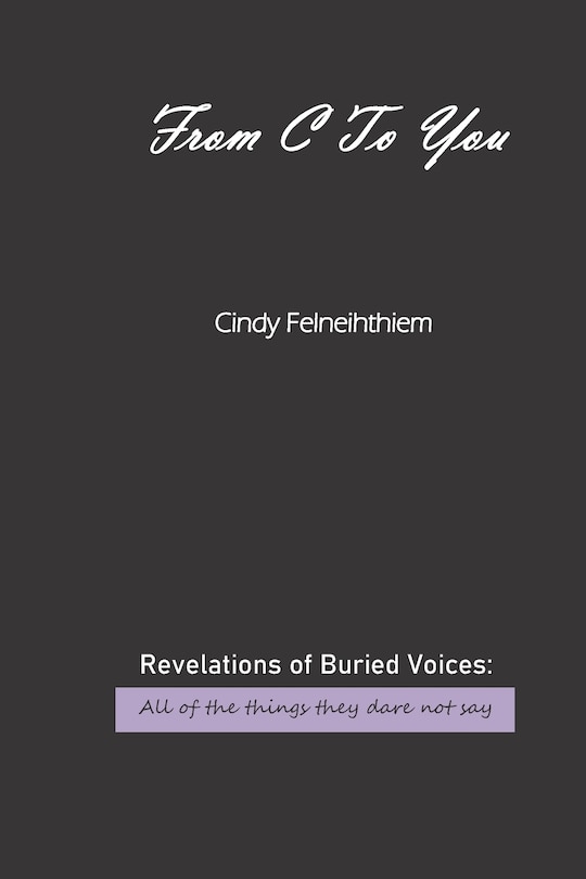 From C To You: Revelations of Buried Voices: All of the things they dare not say