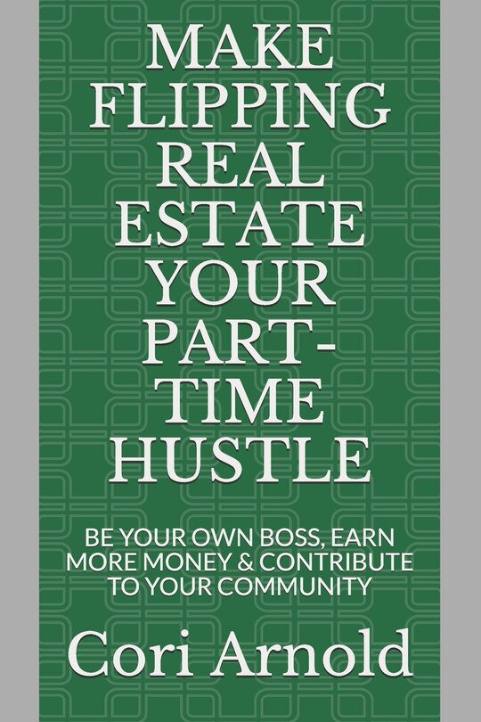 Front cover_Make Flipping Real Estate Your Part-Time Hustle