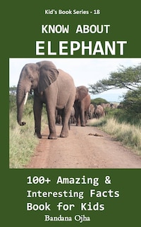 Know about Elephant: 100+ Amazing & Interesting Facts Book for Kids