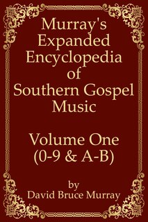 Front cover_Murray's Expanded Encyclopedia Of Southern Gospel Music Volume One (0-9 & A-B)