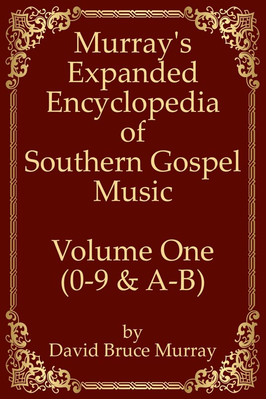 Front cover_Murray's Expanded Encyclopedia Of Southern Gospel Music Volume One (0-9 & A-B)
