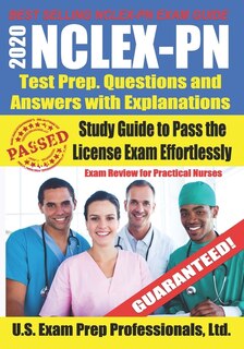2020 Nclex-pn Test Prep. Questions And Answers With Explanations: Study Guide To Pass The License Exam Effortlessly - Exam Review For Practical Nurses