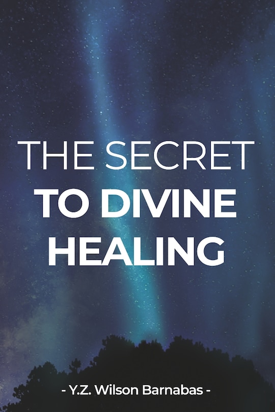 Front cover_The Secret To Divine Healing