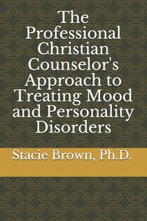 Front cover_The Professional Christian Counselor's Approach to Treating Mood and Personality Disorders