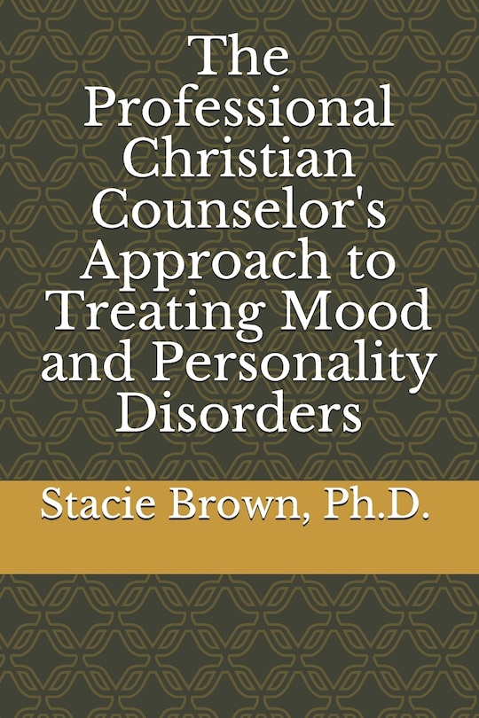 Front cover_The Professional Christian Counselor's Approach to Treating Mood and Personality Disorders