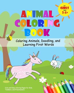 Front cover_Animal Coloring Book for Girls Ages 2-5 - Coloring Animals, Doodling, and Learning First Words