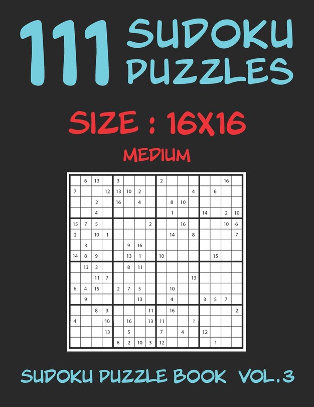 111 SUDOKU PUZZLES 16x16 - Medium: 111 SUDOKU PUZZLES 16x16 - Medium