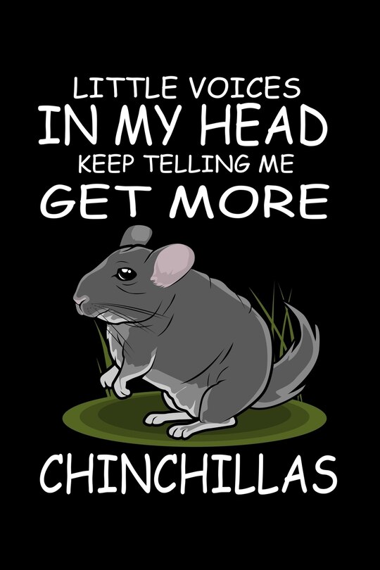 Front cover_Little Voices In My Head Keep Telling Me Get More Chinchillas