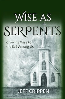 Wise as Serpents: Growing Wise to the Evil Among Us