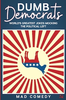 Dumb Democrats: World's Greatest Jokes Mocking the Political Left