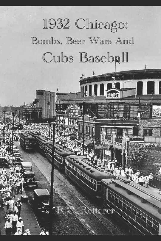 1932 Chicago: Bombs, Beer Wars and Cubs Baseball