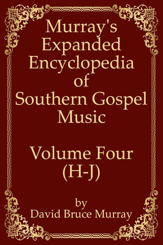 Murray's Expanded Encyclopedia Of Southern Gospel Music Volume Four (H-J)