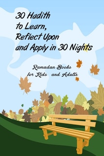 Couverture_30 Hadith to Learn, Reflect Upon and Apply hn 30 Nights ( Ramadan Books for Kids and Adults )