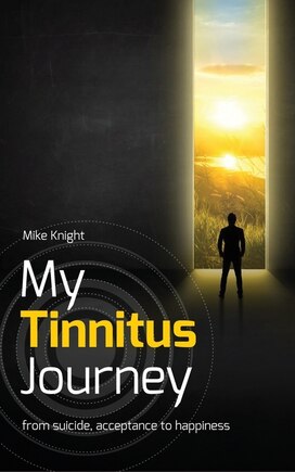 My Tinnitus Journey: From Suicide, Acceptance to Happiness