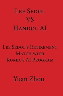 Lee Sedol vs. Handol AI: Lee Sedol's Retirement Match with Korea's AI Program