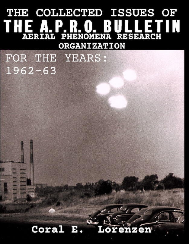 The Collected Issues Of The A.p.r.o Bulletin Aerial Phenomena Research Organization For The Years: 1962-63