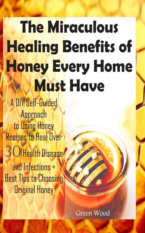Front cover_The Miraculous Healing Benefits of Honey Every Home Must Have