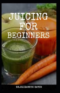 Front cover_Juicing for Beginners