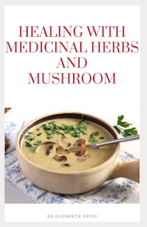 Front cover_Healing with Medicinal Herbs and Mushroom